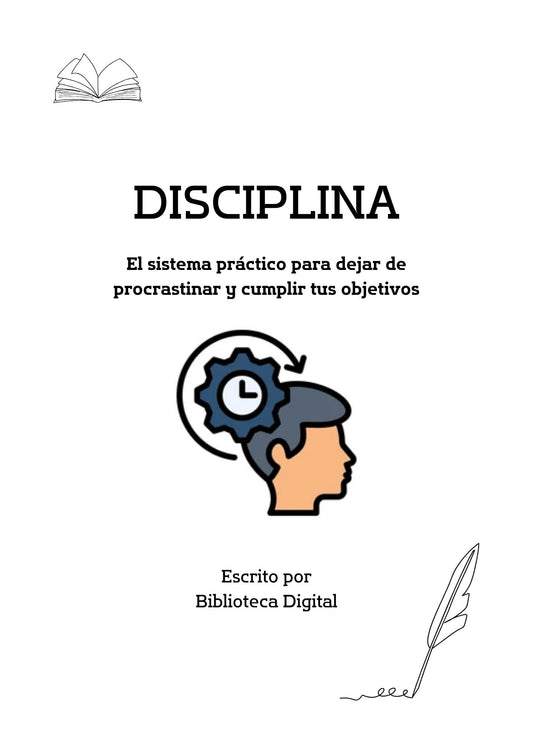 DISCIPLINA: El sistema práctico para dejar de procrastinar y cumplir tus objetivos