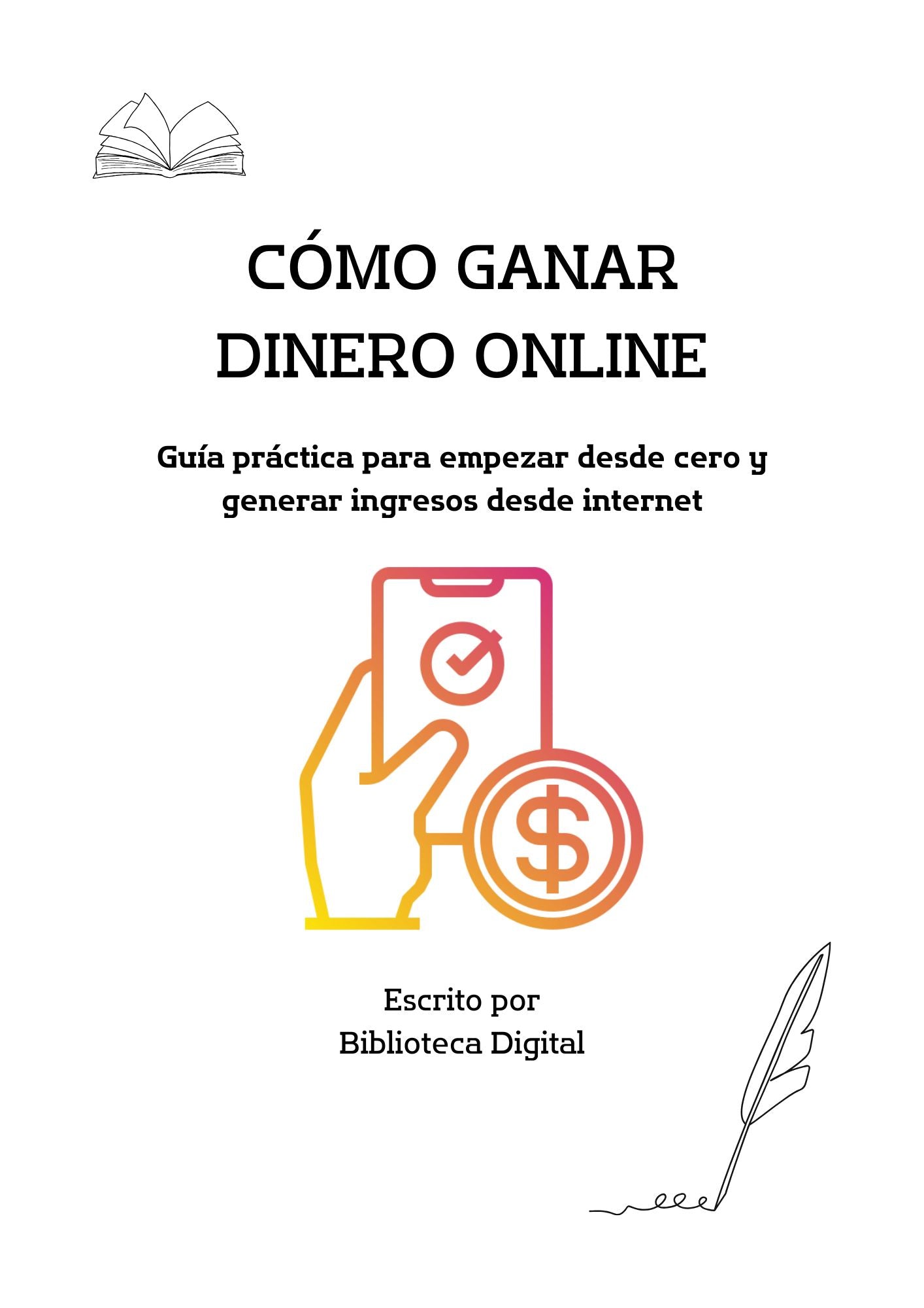 CÓMO GANAR DINERO ONLINE: Guía práctica para empezar desde cero y generar ingresos desde internet